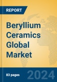 Beryllium Ceramics Global Market Insights 2024, Analysis and Forecast to 2029, by Manufacturers, Regions, Technology, Application- Product Image