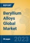Beryllium Alloys Global Market Insights 2023, Analysis and Forecast to 2028, by Manufacturers, Regions, Technology, Application, Product Type - Product Image