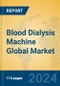 Blood Dialysis Machine Global Market Insights 2024, Analysis and Forecast to 2029, by Manufacturers, Regions, Technology, Application - Product Image