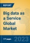 Big data as a Service Global Market Insights 2023, Analysis and Forecast to 2028, by Market Participants, Regions, Technology, Product Type - Product Thumbnail Image