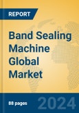 Band Sealing Machine Global Market Insights 2024, Analysis and Forecast to 2029, by Manufacturers, Regions, Technology, Application, and Product Type- Product Image