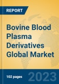 Bovine Blood Plasma Derivatives Global Market Insights 2023, Analysis and Forecast to 2028, by Manufacturers, Regions, Technology, Product Type- Product Image