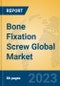 Bone Fixation Screw Global Market Insights 2023, Analysis and Forecast to 2028, by Manufacturers, Regions, Technology, Application, Product Type - Product Image