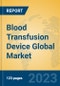 Blood Transfusion Device Global Market Insights 2023, Analysis and Forecast to 2028, by Manufacturers, Regions, Technology, Application, Product Type - Product Image
