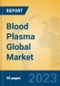Blood Plasma Global Market Insights 2023, Analysis and Forecast to 2028, by Manufacturers, Regions, Technology, Application, Product Type - Product Image