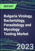 2023-2028 Bulgaria Virology, Bacteriology, Parasitology and Mycology Testing Market - Growth Opportunities, 2023 Supplier Shares by Test, 2023-2028 Centralized and POC Volume and Sales Forecasts- Product Image