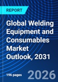 Global Welding Equipment and Consumables Market Outlook, 2031- Product Image