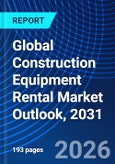 Global Construction Equipment Rental Market Outlook, 2031- Product Image