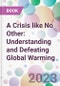 A Crisis like No Other: Understanding and Defeating Global Warming - Product Image