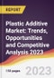 Plastic Additive Market: Trends, Opportunities and Competitive Analysis 2023-2028 - Product Thumbnail Image
