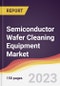 Semiconductor Wafer Cleaning Equipment Market: Trends, Opportunities and Competitive Analysis 2023-2028 - Product Thumbnail Image