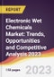 Electronic Wet Chemicals Market: Trends, Opportunities and Competitive Analysis 2023-2028 - Product Thumbnail Image