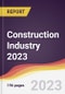 Construction Industry: Trends, Forecast and Competitive Analysis 2023-2028 - Product Thumbnail Image