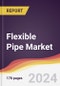 Flexible Pipe Market: Trends, Opportunities and Competitive Analysis to 2030 - Product Thumbnail Image