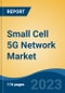 Small Cell 5G Network Market- Global Industry Size, Share, Trends, Opportunities, and Forecast 2018-2028. Segmented By Component (Solution, Services), By Radio Technology, By Cell Type, By Frequency Band, By Application, By End User, By Region, Competition - Product Thumbnail Image