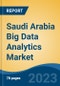 Saudi Arabia Big Data Analytics Market By Deployment Mode (On-Premise, Cloud and Hybrid), By Application, By Component, By Organization Size, By Analytics Type, By End Use Industry, By Region, Competition Forecast & Opportunities, 2018-2028 - Product Thumbnail Image