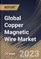 Global Copper Magnetic Wire Market Size, Share & Industry Trends Analysis Report by Industry, Type, Regional Outlook and Forecast, 2022-2028 - Product Thumbnail Image