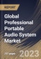 Global Professional Portable Audio System Market Size, Share & Industry Trends Analysis Report by Distribution Channel, Application, Equipment, Usage, Regional Outlook and Forecast, 2022-2028 - Product Thumbnail Image