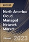 North America Cloud Managed Network Market Size, Share & Industry Trends Analysis Report by Component, Vertical, Organization size, Deployment Mode, Country and Growth Forecast, 2022-2028 - Product Thumbnail Image