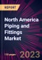 North America Piping and Fittings Market 2023-2027 - Product Thumbnail Image