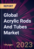 Global Acrylic Rods And Tubes Market 2023-2027- Product Image