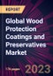 Global Wood Protection Coatings and Preservatives Market 2023-2027 - Product Image
