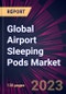 Global Airport Sleeping Pods Market 2023-2027 - Product Thumbnail Image