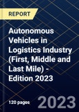 Autonomous Vehicles in Logistics Industry (First, Middle and Last Mile) - Edition 2023- Product Image
