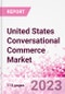 United States Conversational Commerce Market Intelligence and Future Growth Dynamics Databook - 75+ KPIs on Conversational Commerce Trends by End-Use Sectors, Operational KPIs, Product Offering, and Spend By Application - Q2 2023 Update - Product Thumbnail Image
