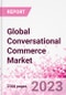 Global Conversational Commerce Market Intelligence and Future Growth Dynamics Databook - 75+ KPIs on Conversational Commerce Trends by End-Use Sectors, Operational KPIs, Product Offering, and Spend By Application - Q2 2023 Update - Product Image