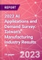 2022 AI Applications and Demand Survey: Taiwan's Manufacturing Industry Results  - Product Thumbnail Image