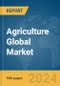 Agriculture Global Market Report 2024 - Product Thumbnail Image