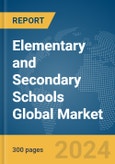 Elementary and Secondary Schools Global Market Report 2024- Product Image
