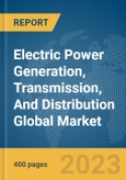 Electric Power Generation, Transmission, And Distribution Global Market Report 2024- Product Image