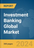 Investment Banking Global Market Report 2024- Product Image