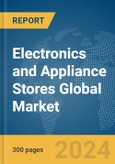 Electronics and Appliance Stores Global Market Report 2024- Product Image