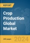 Crop Production Global Market Report 2024 - Product Image