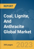 Coal, Lignite, And Anthracite Global Market Report 2024- Product Image
