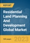 Residential Land Planning And Development Global Market Report 2024 - Product Thumbnail Image