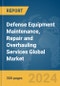 Defense Equipment Maintenance, Repair and Overhauling Services Global Market Report 2024 - Product Image