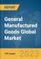 General Manufactured Goods Global Market Report 2024 - Product Image