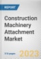 Construction Machinery Attachment Market by Attachment Type, Application, Sales Channel, End-use Industry: Global Opportunity Analysis and Industry Forecast, 2021-2031 - Product Thumbnail Image