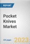 Pocket Knives Market by Type, Application, Distribution Channels: Global Opportunity Analysis and Industry Forecast, 2021-2031 - Product Thumbnail Image
