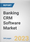 Banking CRM Software Market by Offering, Deployment Mode, Application: Global Opportunity Analysis and Industry Forecast, 2021-2031- Product Image