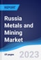 Russia Metals and Mining Market Summary, Competitive Analysis and Forecast to 2027 - Product Thumbnail Image