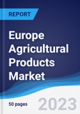 Europe Agricultural Products Market Summary, Competitive Analysis and Forecast to 2027- Product Image