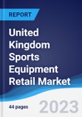 United Kingdom (UK) Sports Equipment Retail Market Summary, Competitive Analysis and Forecast to 2027- Product Image
