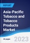 Asia-Pacific (APAC) Tobacco and Tobacco Products Market Summary, Competitive Analysis and Forecast to 2027 - Product Image