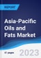 Asia-Pacific (APAC) Oils and Fats Market Summary, Competitive Analysis and Forecast to 2027 - Product Image