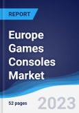 Europe Games Consoles Market Summary, Competitive Analysis and Forecast to 2027- Product Image